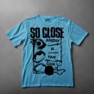So Close - Apathy is Your Cage (T-shirt)